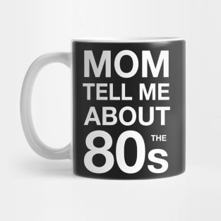 Mom tell me about 80s Mug